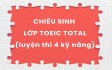 CHIÊU SINH LỚP LUYỆN THI TOEIC TOTAL THÁNG 8/2026